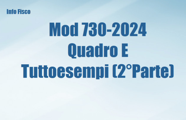 Mod 730-2024 - Quadro E – Tuttoesempi (2° Parte)