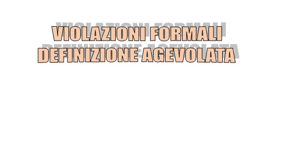  Violazioni formali - Definizione agevolata - Chiarimenti delle Entrate