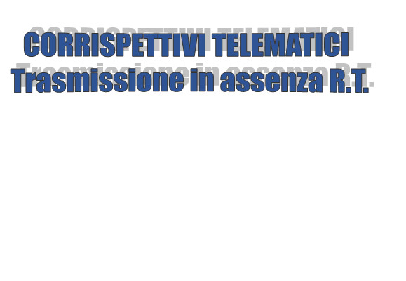 Corrispettivi telematici - Servizi Trasmissione in assenza di Registratore Telematico