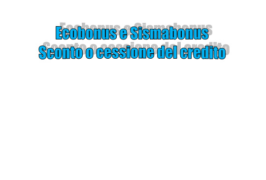 Ecobonus e Sismabonus - Sconto o cessione del credito - Attuazione