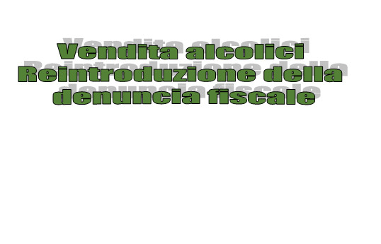 Vendita alcolici - Reintroduzione della denuncia fiscale