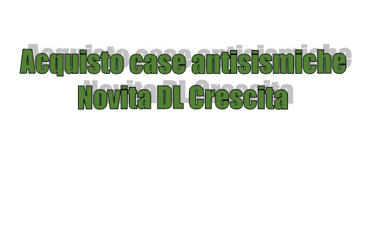 Sisma Bonus per acquisto case antisismiche - Novita DL Crescita