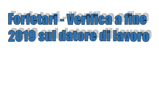 Forfetari - La verifica a fine 2019 sul datore di lavoro