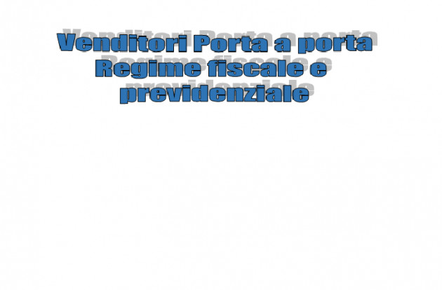 Venditori Porta a porta - Regime fiscale e previdenziale