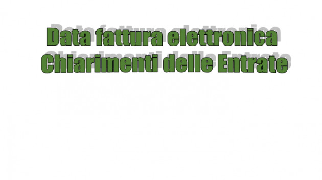 Data fattura elettronica - Chiarimenti delle Entrate