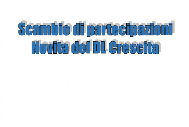 Scambio di partecipazioni a realizzo controllato - Novita del DL Crescita