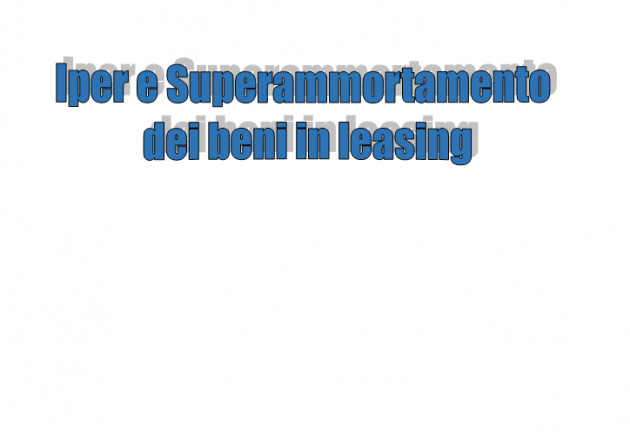 Superammortamento ed Iperammortamento dei beni in leasing