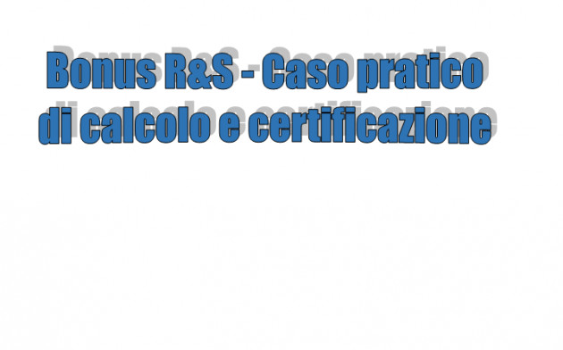 Bonus R&S - Caso pratico di calcolo e certificazione