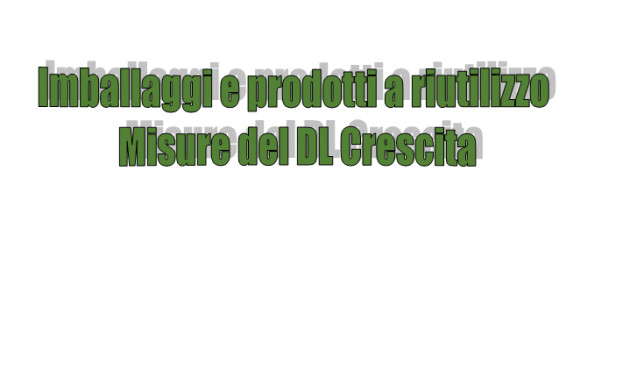 Imballaggi e prodotti a riutilizzo - Misure agevlative del DL Crescita