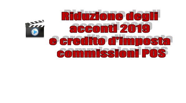 Riduzione degli acconti 2019 e credito d'imposta commissioni POS