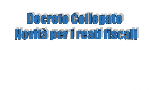 Decreto Collegato – Novità per i reati fiscali