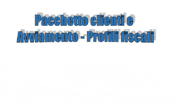 Cessione del Pacchetto clienti e Avviamento - Profili fiscali