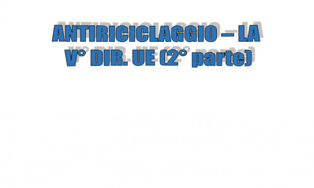 Antiriciclaggio – Novità della V° direttiva UE (2° parte)