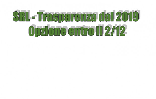 SRL - Opzione per l'ingresso in trasparenza dal 2019 entro il 2 dicembre