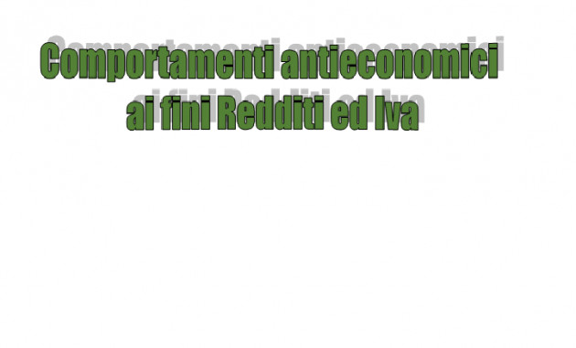 Comportamenti antieconomici ai fini Redditi ed Iva