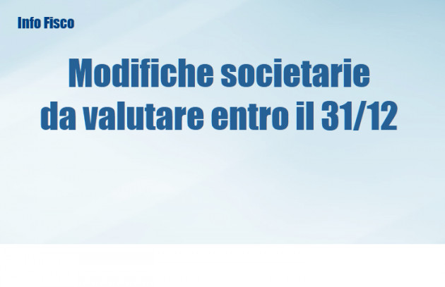 Modifiche societarie e delle imprese familiari da valutare entro il 31/12