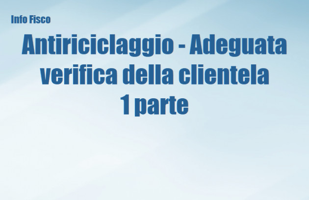 Antiriciclaggio - Adeguata verifica della clientela ( 1 parte)