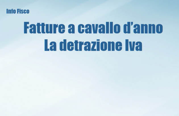 Fatture a cavallo dell'anno 2019 - La detrazione Iva