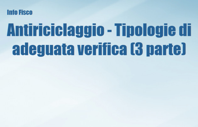 Antiriciclaggio - Tipologie di adeguata verifica (3 parte)