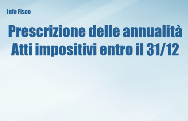 Prescrizione delle annualità - Notifica degli atti impositivi entro fine anno