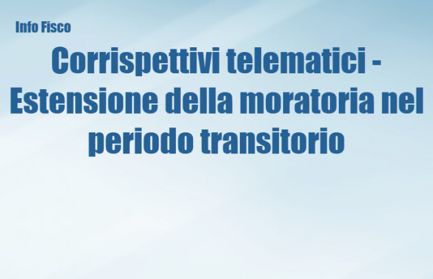 Corrispettivi telematici - Estensione della moratoria nel periodo transitorio