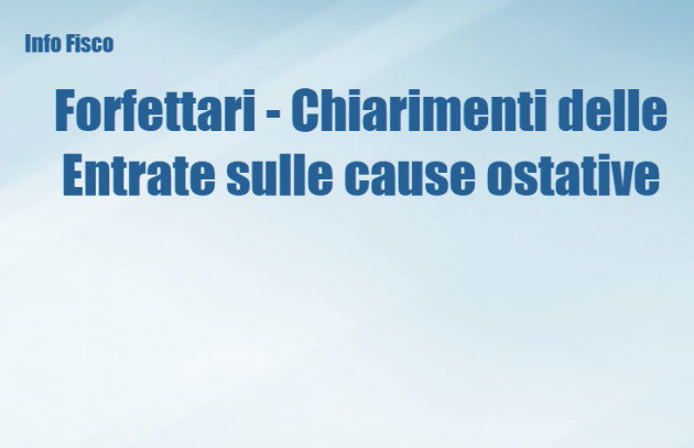 Forfettari - Chiarimenti delle Entrate sulle cause ostative