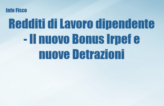 Redditi di Lavoro dipendente - Il nuovo Bonus Irpef e nuove Detrazioni