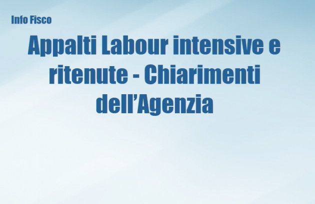 Appalti Labour intensive e ritenute - Chiarimenti dell’Agenzia