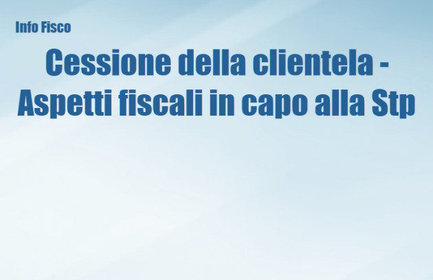 Cessione della clientela - Aspetti fiscali in capo alla Stp