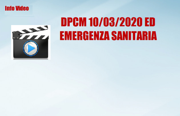Info Video - Dpcm 10/03/2020 ed emergenza sanitaria