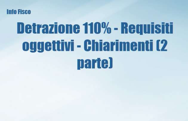  Detrazione 110 percento - Requisiti oggettivi - Chiarimenti dell'Agenzia (2 parte)