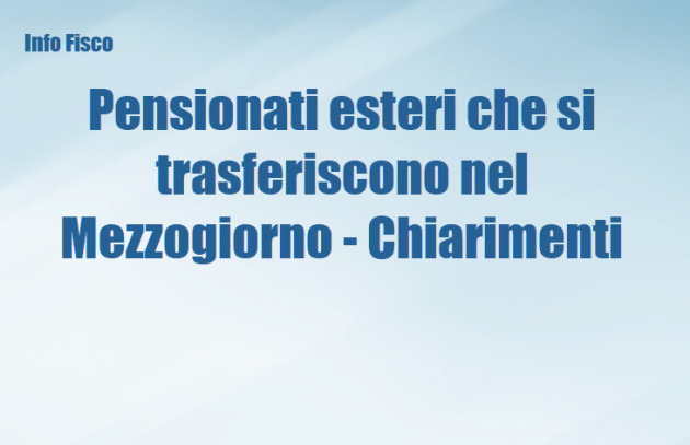 Pensionati esteri che si trasferiscono nel Mezzogiorno - Chiarimenti