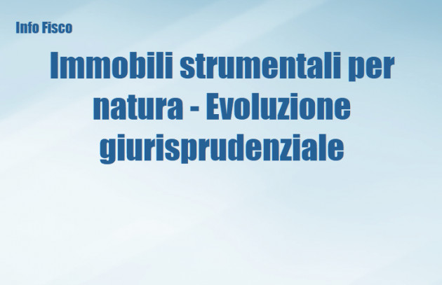 Immobili strumentali per natura - Evoluzione giurisprudenziale