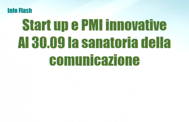 Start up e PMI innovative - Al 30/09 la sanatoria della comunicazione per il mantenimento dei requisti