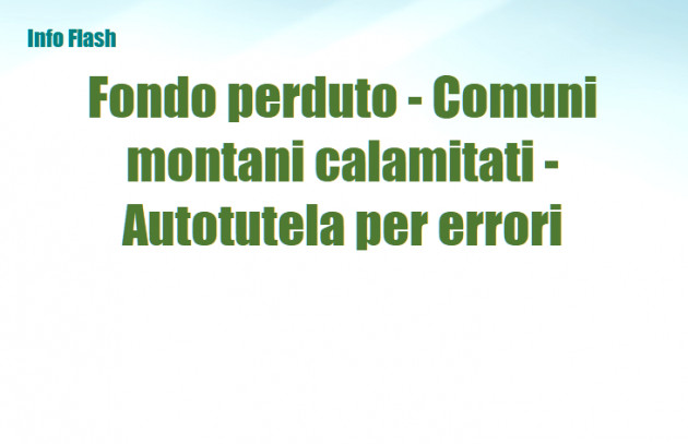 Fondo perduto - Riapertura per comuni calamitati montani - Autotutela per errori