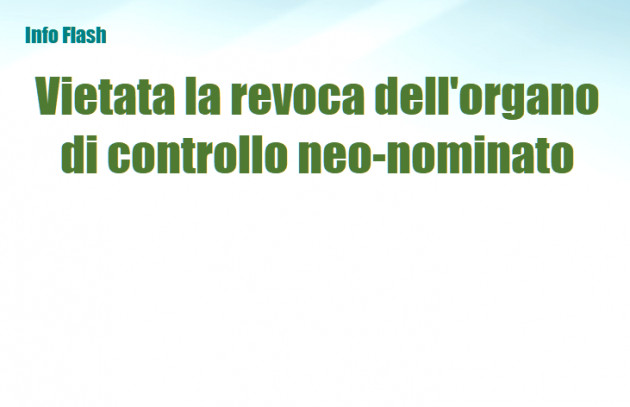 Vietata la revoca dell'organo di controllo da poco nominato