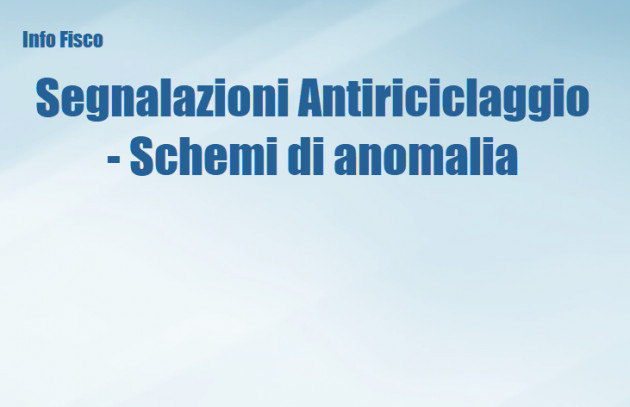 Segnalazione Antiriciclaggio di comportamenti sospetti - Schemi di anomalia