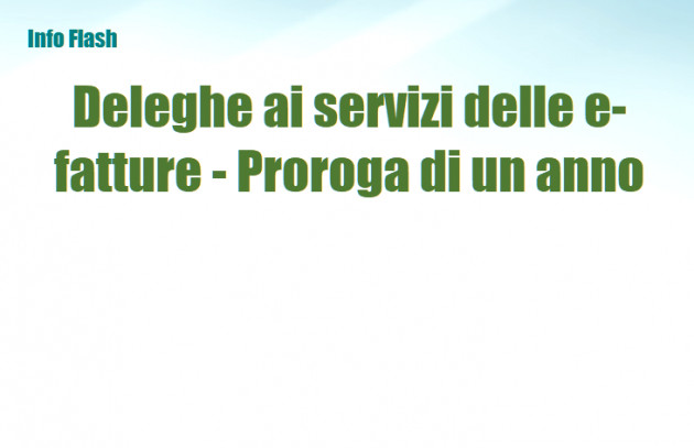 Deleghe ai servizi di fatturazione elettronica - Proroga di un anno della validità