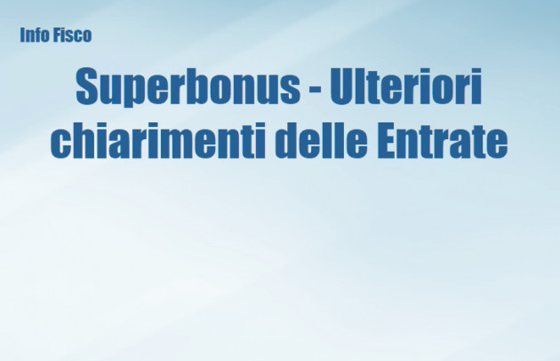 Superbonus - Ulteriori chiarimenti delle Entrate