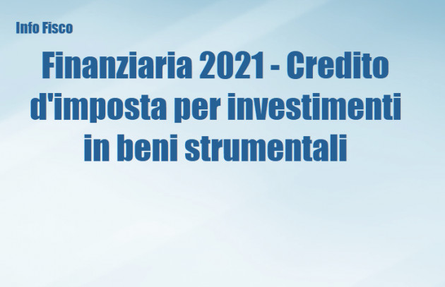Finanziaria 2021 - Credito d'imposta per investimenti in beni strumentali 