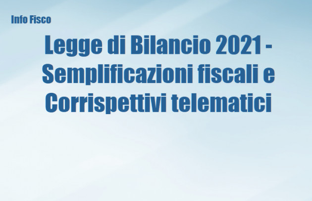 Legge di Bilancio 2021 - Semplificazioni fiscali e Corrispettivi telematici