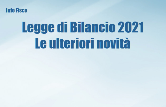 Legge di Bilancio 2021 – Le ulteriori novità