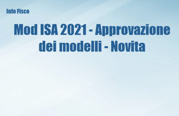 Mod ISA 2021 - Approvazione dei modelli - Novita