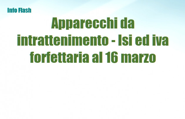 Apparecchi da intrattenimento - Isi ed iva forfettaria al 16 marzo