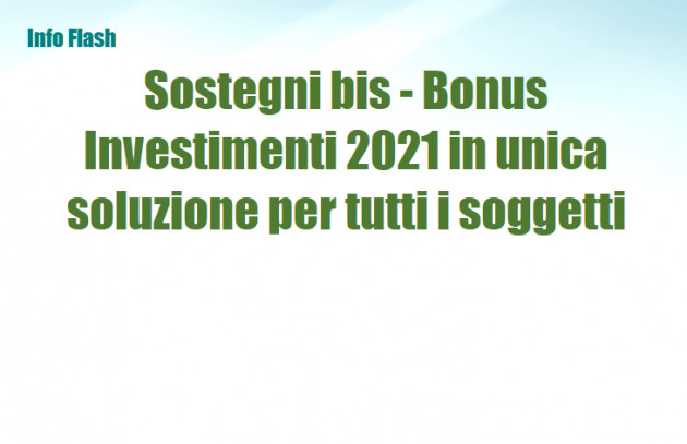 Sostegni bis - Bonus Investimenti 2021 in unica soluzione per tutti i contribuenti
