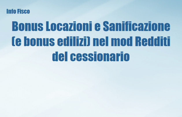 Bonus Locazioni e Sanificazione (e bonus edilizi) nel mod Redditi del cessionario