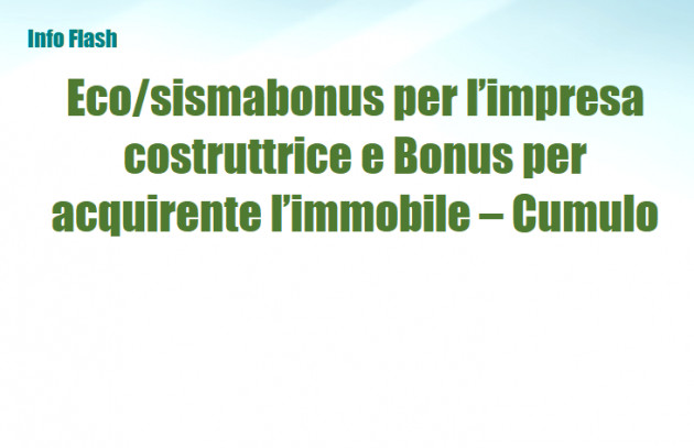 Eco-sismabonus per l’impresa costruttrice e Bonus per acquirente l’immobile – Compatibilita’
