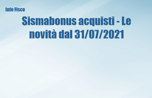 Sismabonus acquisti - Le novità del "DL Semplificazioni" dal 31/07/2021