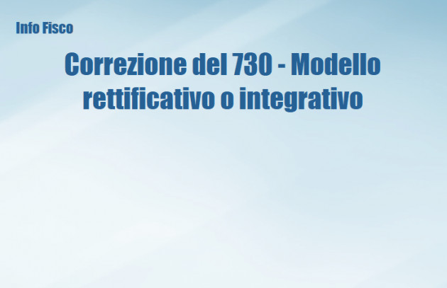 Correzione del 730 - Modello rettificativo o integrativo
