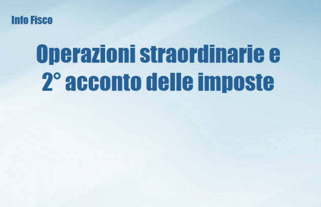 Operazioni straordinarie - Versamento del 2° acconto delle imposte